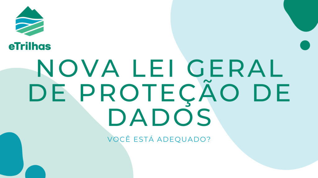 Você está adequado à nova Lei Geral de Proteção de Dados?